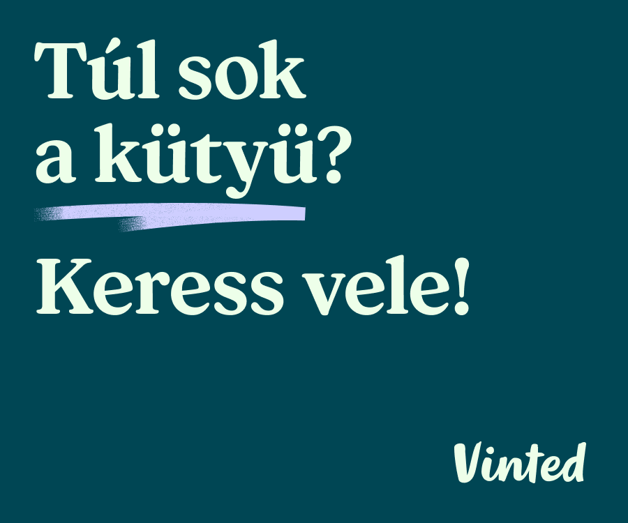Túl sok a kütyü? Keress vele!
