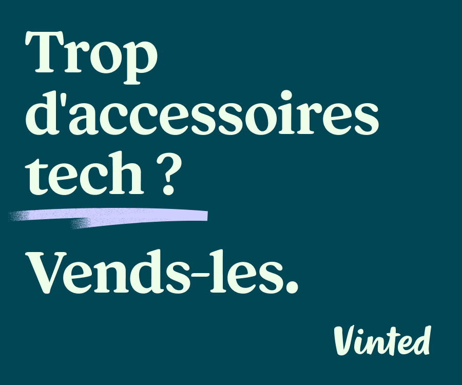 Trop d'accessoires tech ? Vends-les.

